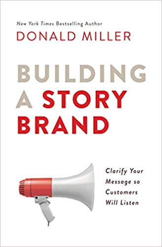 Building a StoryBrand: Clarify Your Message So Customers Will Listen – از Donald Miller